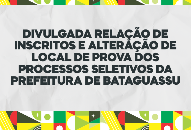Divulgada-relacao-de-inscritos-e-alteracao-de-local-de-prova-dos-processos-seletivos-da-Prefeitura-de-Bataguassu