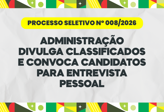 Administracao-divulga-classificados-e-convoca-candidatos-para-entrevista-pessoal